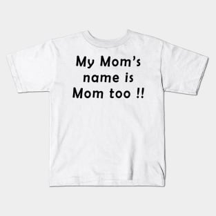 My moms name is mom too Kids T-Shirt